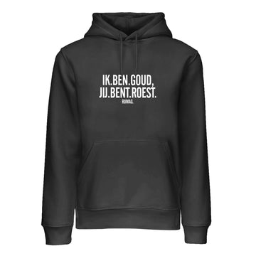 Unisex hoodie 'IK BEN GOUD, JIJ BENT ROEST'
