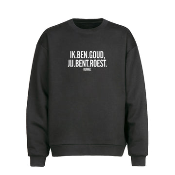 Unisex sweater 'IK BEN GOUD, JIJ BENT ROEST'