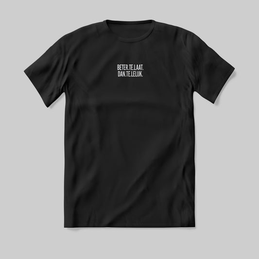 Beter Te Laat Dan Te Lelijk T-Shirt