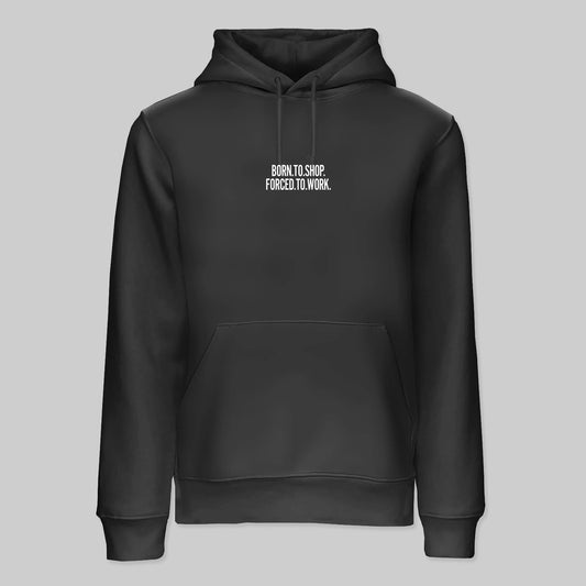 Born To Shop Forced To Work Hoodie